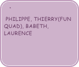 
 PHILIPPE, THIERRY(fun quad), BABETH, LAURENCE
