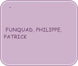 
 
 funquad, philippe, patrick