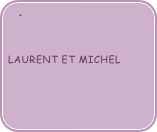 

Laurent et Michel